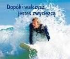 Dopóki walczysz, jesteś zwycięzcą