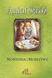 Anioł Stróż. Nowenna i modlitwy