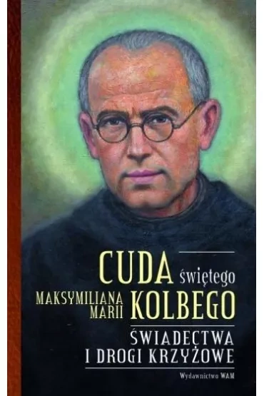 Cuda świętego Maksymiliana Marii Kolbego