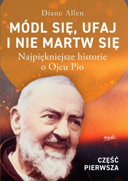 Módl się, ufaj i nie martw się. Cz. I