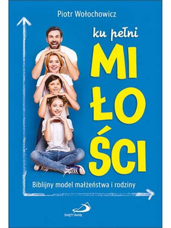 Ku pełni miłości. Biblijny model małżeństwa... 