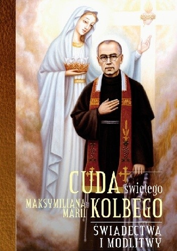 Cuda świętego Maksymiliana Marii Kolbego