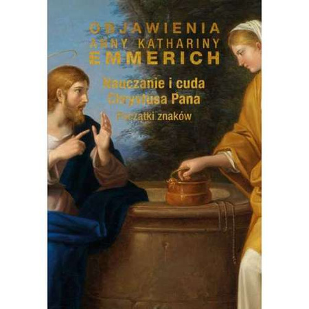 Nauczanie i cuda Chrystusa... Objawienia Emmerich 