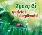 Życzę Ci nadziei i cierpliwości