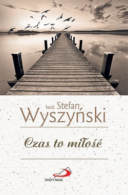 Czas to miłość. kard. Stefan Wyszyński