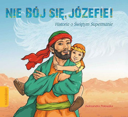 Nie bój się Józefie! Historia o Świętym Supermanie