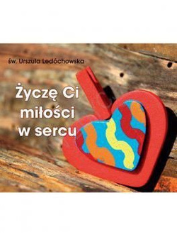 Życzę Ci miłości w sercu