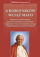 A Robotników wciąż mało.Adoracje na nabożeństwa...