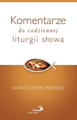 Komentarze do codziennej liturgii słowa.Narodzenie