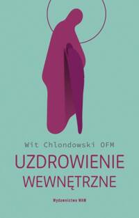 Uzdrowienie wewnętrzne, Wit Chlondowski OFM