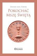 Pokochać Mszę świętą