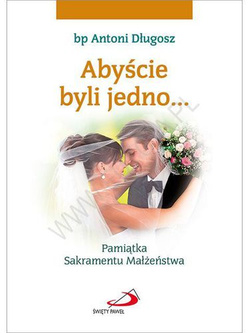 Abyście byli jedno. Pamiątka Sakramentu Małżeństwa