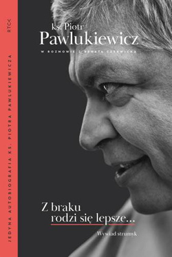 Z braku rodzi się lepsze. Ks. Piotr Pawlukiewicz