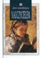 Jesteś prawdziwym nauczycielem