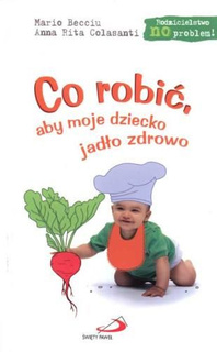 Co robić, aby moje dziecko jadło zdrowo