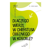 Dlaczego wierzę w Chrystusa obecnego w kościele?